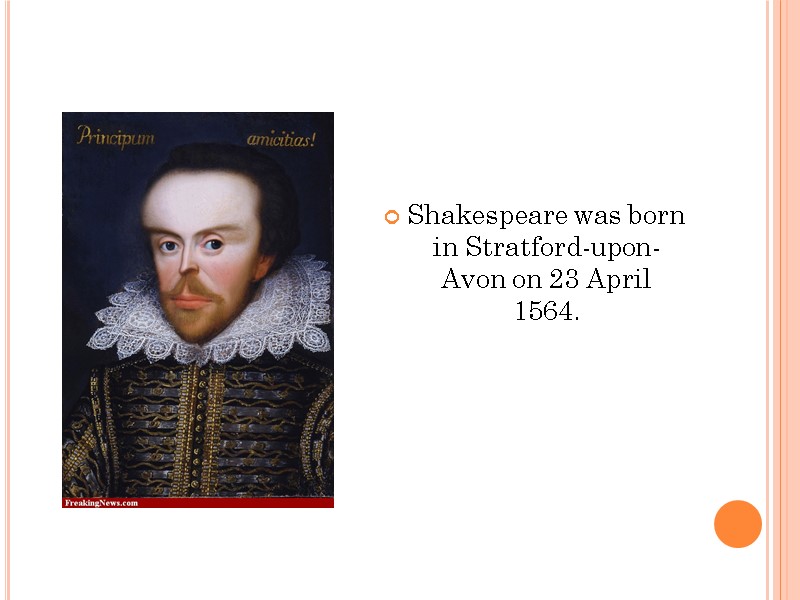 Shakespeare was born in Stratford-upon-Avon on 23 April 1564.